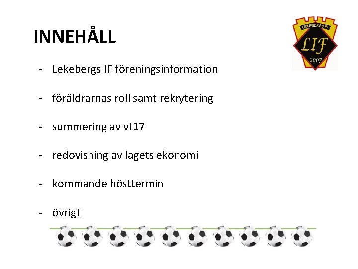 INNEHÅLL - Lekebergs IF föreningsinformation - föräldrarnas roll samt rekrytering - summering av vt