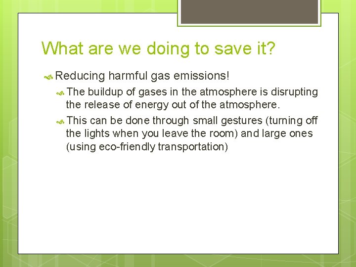 What are we doing to save it? Reducing The harmful gas emissions! buildup of