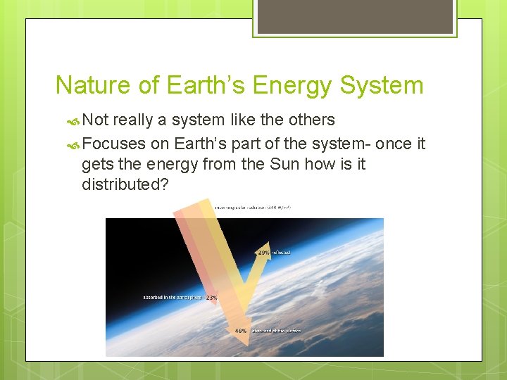Nature of Earth’s Energy System Not really a system like the others Focuses on