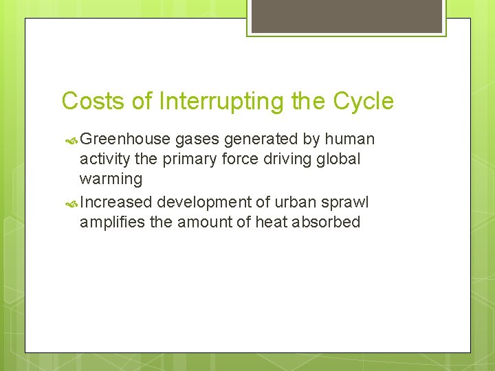 Costs of Interrupting the Cycle Greenhouse gases generated by human activity the primary force