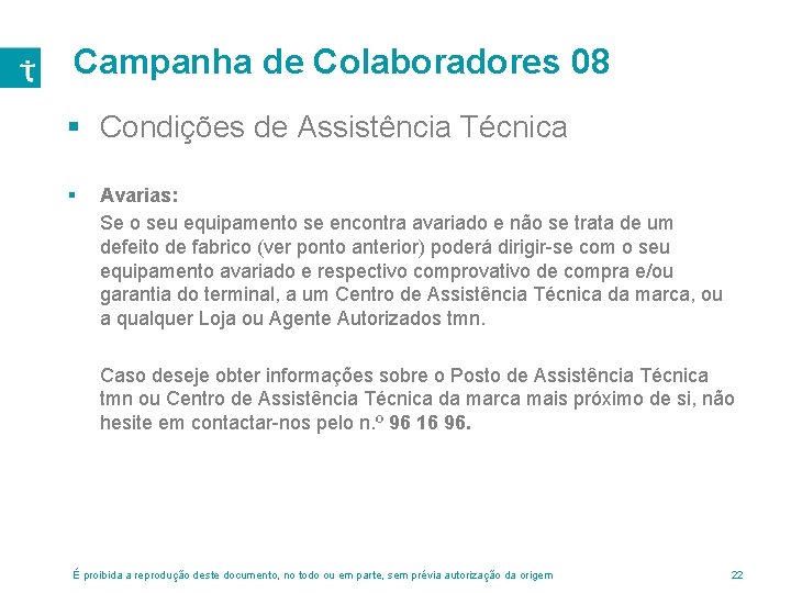 Campanha de Colaboradores 08 § Condições de Assistência Técnica § Avarias: Se o seu