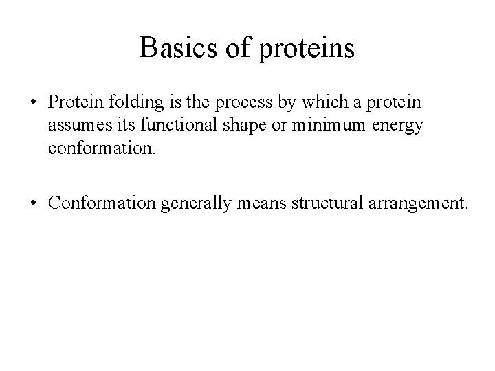 Basics of proteins • Protein folding is the process by which a protein assumes