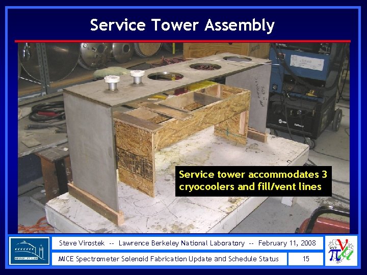 Service Tower Assembly Service tower accommodates 3 cryocoolers and fill/vent lines Steve Virostek --