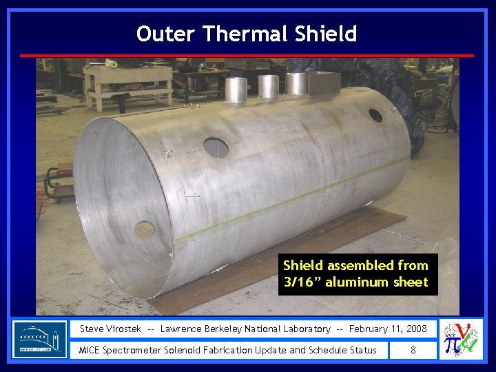 Outer Thermal Shield assembled from 3/16” aluminum sheet Steve Virostek -- Lawrence Berkeley National
