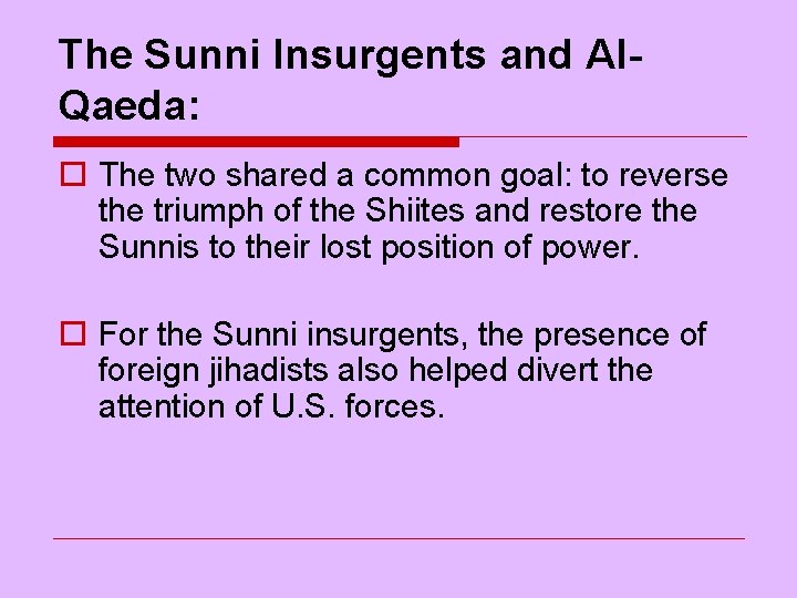 The Sunni Insurgents and Al. Qaeda: o The two shared a common goal: to