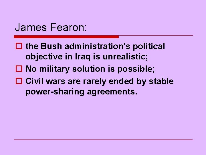 James Fearon: o the Bush administration's political objective in Iraq is unrealistic; o No