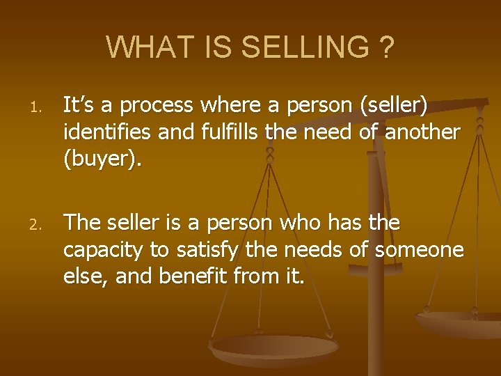 WHAT IS SELLING ? 1. 2. It’s a process where a person (seller) identifies