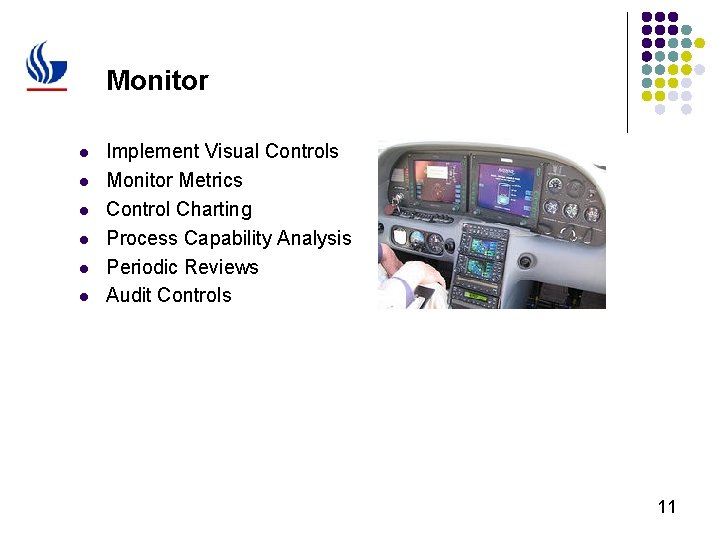 Monitor l l l Implement Visual Controls Monitor Metrics Control Charting Process Capability Analysis