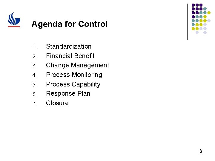 Agenda for Control 1. 2. 3. 4. 5. 6. 7. Standardization Financial Benefit Change