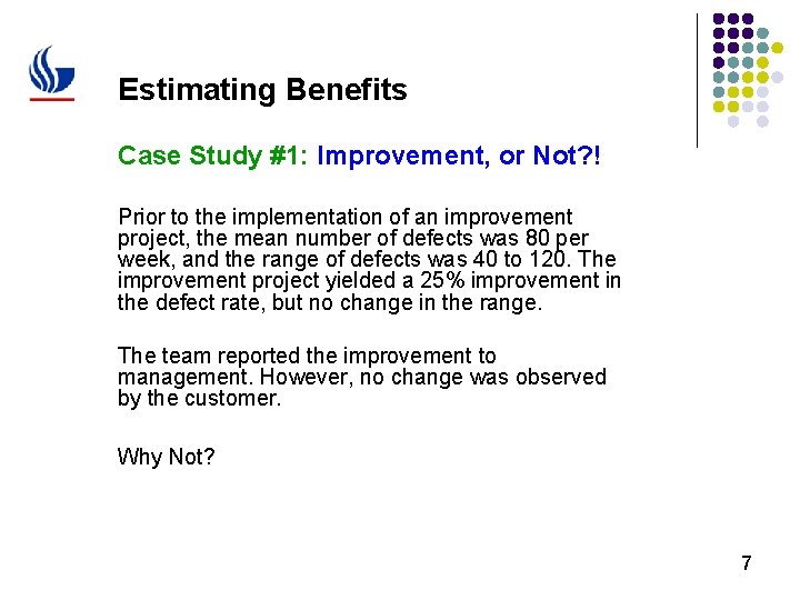 Estimating Benefits Case Study #1: Improvement, or Not? ! Prior to the implementation of