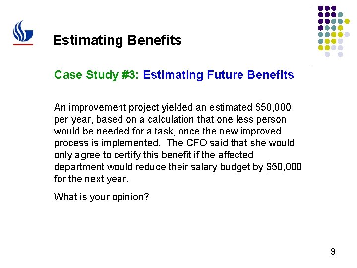 Estimating Benefits Case Study #3: Estimating Future Benefits An improvement project yielded an estimated