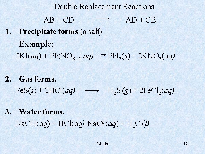 Double Replacement Reactions AB + CD 1. Precipitate forms (a salt). AD + CB