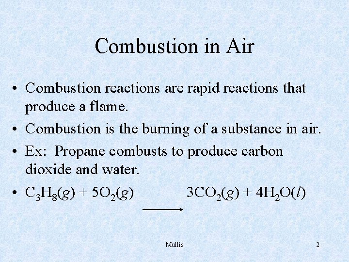 Combustion in Air • Combustion reactions are rapid reactions that produce a flame. •