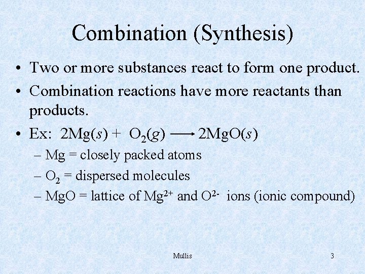 Combination (Synthesis) • Two or more substances react to form one product. • Combination