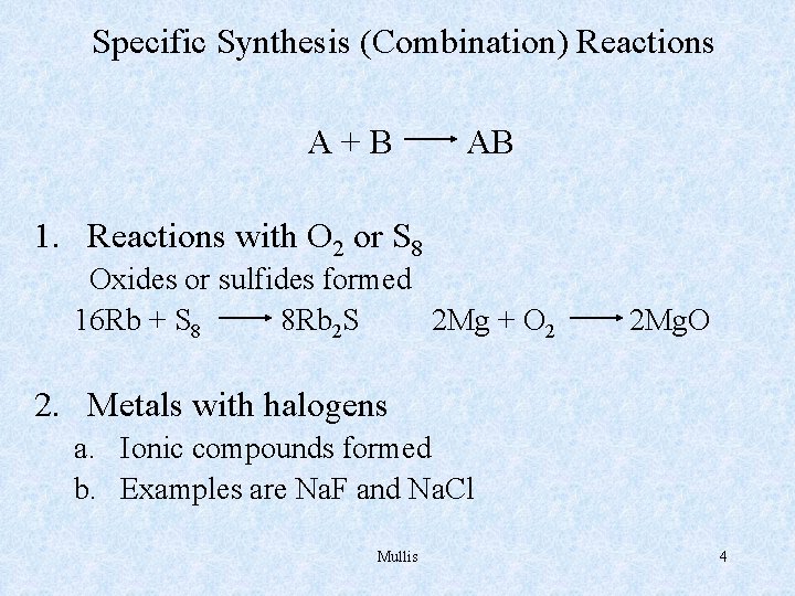 Specific Synthesis (Combination) Reactions A+B AB 1. Reactions with O 2 or S 8