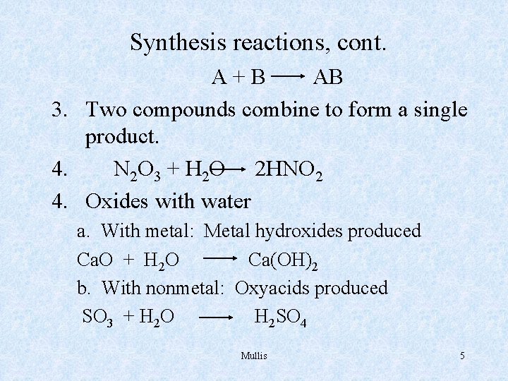 Synthesis reactions, cont. A+B AB 3. Two compounds combine to form a single product.