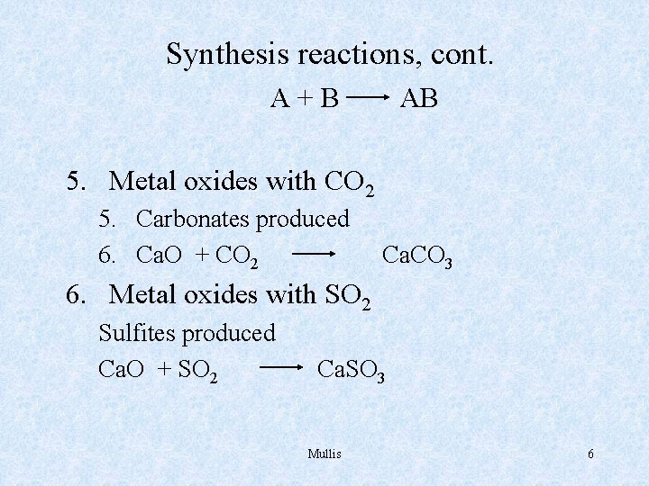 Synthesis reactions, cont. A+B AB 5. Metal oxides with CO 2 5. Carbonates produced