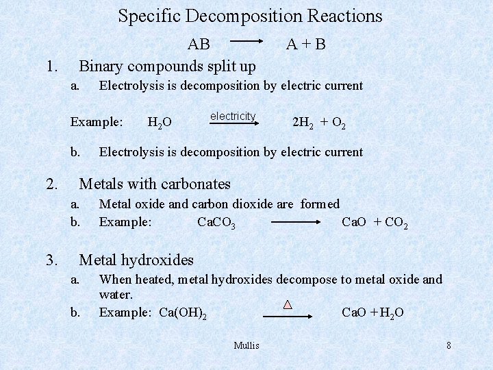 Specific Decomposition Reactions 1. AB Binary compounds split up a. Electrolysis is decomposition by