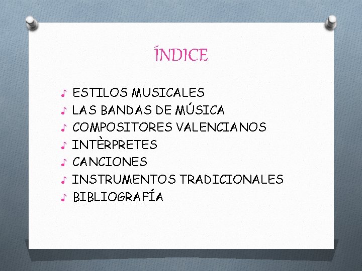 ÍNDICE ♪ ESTILOS MUSICALES ♪ LAS BANDAS DE MÚSICA ♪ COMPOSITORES VALENCIANOS ♪ INTÈRPRETES