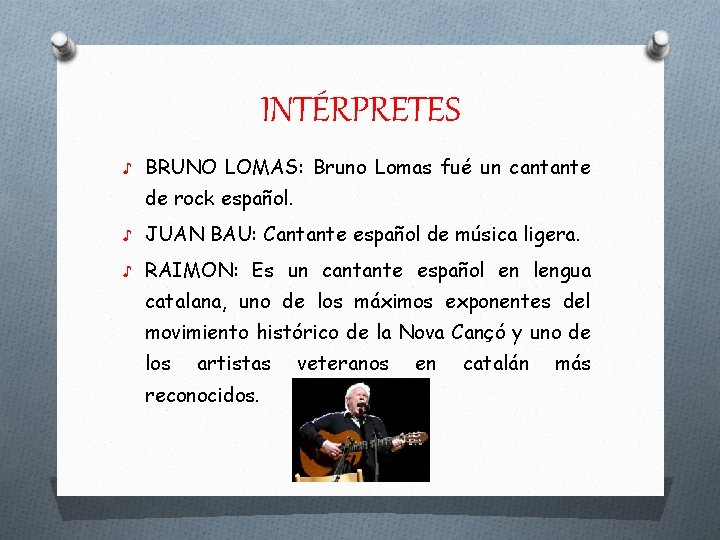 INTÉRPRETES ♪ BRUNO LOMAS: Bruno Lomas fué un cantante de rock español. ♪ JUAN