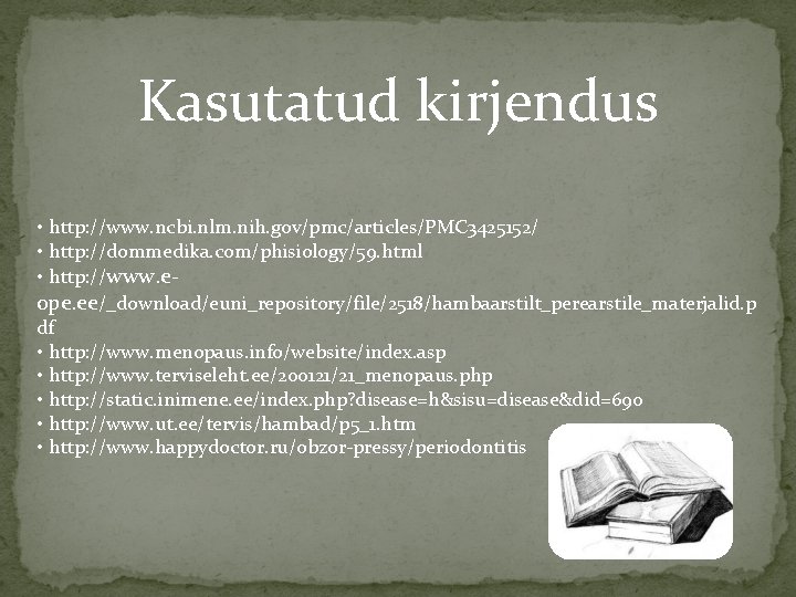 Kasutatud kirjendus • http: //www. ncbi. nlm. nih. gov/pmc/articles/PMC 3425152/ • http: //dommedika. com/phisiology/59.