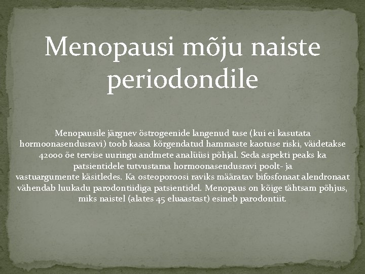 Menopausi mõju naiste periodondile Menopausile järgnev östrogeenide langenud tase (kui ei kasutata hormoonasendusravi) toob