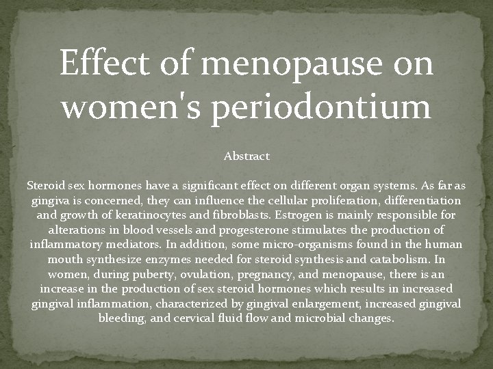 Effect of menopause on women's periodontium Abstract Steroid sex hormones have a significant effect