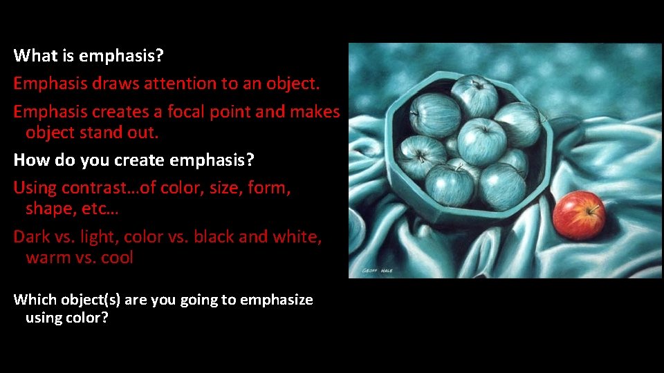 What is emphasis? Emphasis draws attention to an object. Emphasis creates a focal point