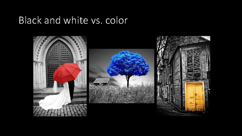 Black and white vs. color 