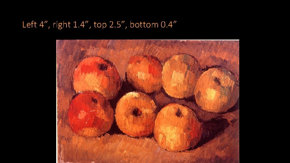 Left 4”, right 1. 4”, top 2. 5”, bottom 0. 4” 