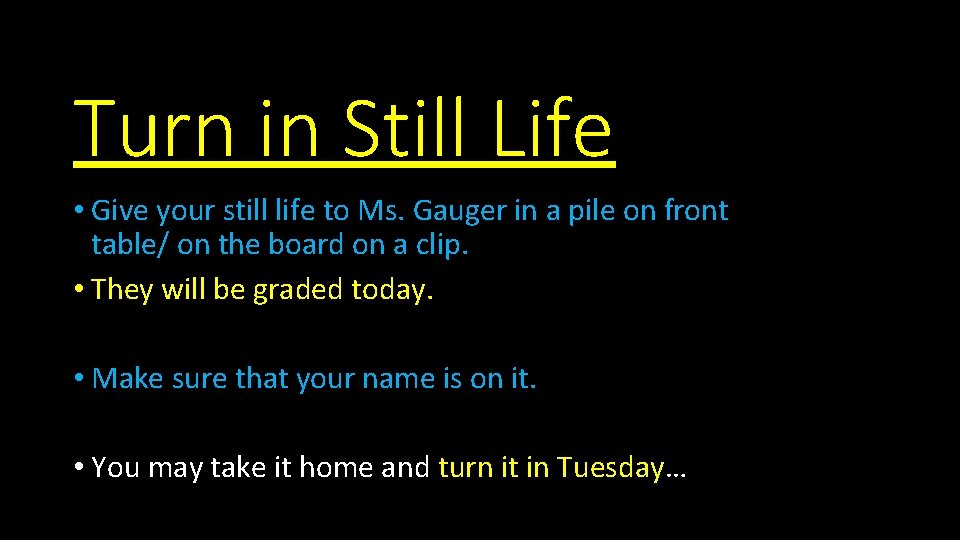 Turn in Still Life • Give your still life to Ms. Gauger in a