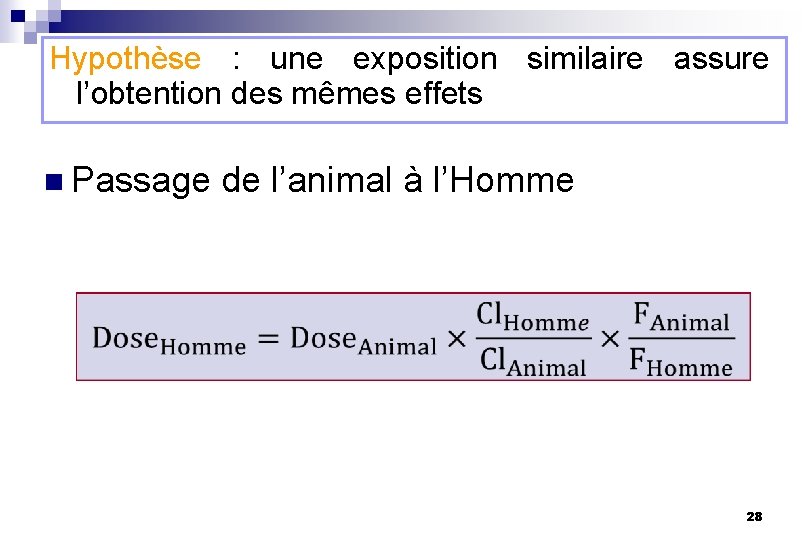 Hypothèse : une exposition similaire assure l’obtention des mêmes effets n Passage de l’animal