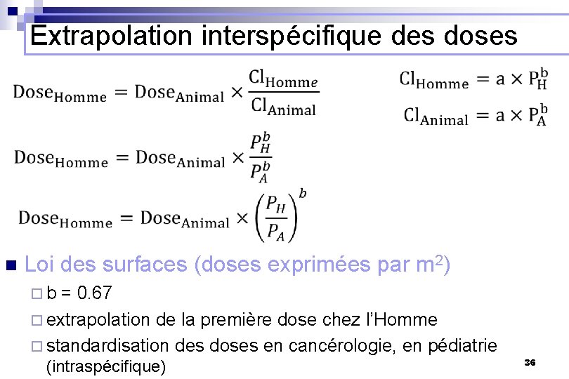 Extrapolation interspécifique des doses n Loi des surfaces (doses exprimées par m 2) ¨b