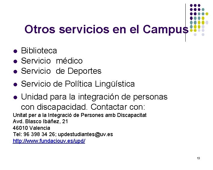 Otros servicios en el Campus Biblioteca Servicio médico Servicio de Deportes Servicio de Política