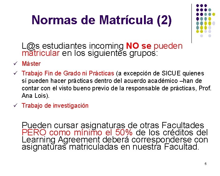 Normas de Matrícula (2) L@s estudiantes incoming NO se pueden matricular en los siguientes