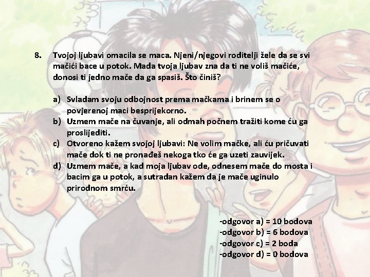 8. Tvojoj ljubavi omacila se maca. Njeni/njegovi roditelji žele da se svi mačići bace 8. Tvojoj ljubavi omacila se maca. Njeni/njegovi roditelji žele da se svi mačići bace