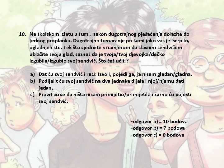 10. Na školskom izletu u šumi, nakon dugotrajnog pješačenja dolazite do jednog proplanka. Dugotrajno 10. Na školskom izletu u šumi, nakon dugotrajnog pješačenja dolazite do jednog proplanka. Dugotrajno