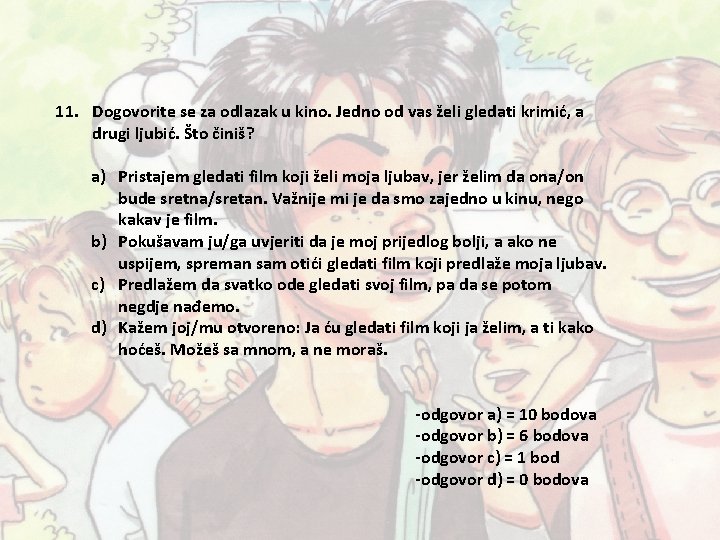 11. Dogovorite se za odlazak u kino. Jedno od vas želi gledati krimić, a 11. Dogovorite se za odlazak u kino. Jedno od vas želi gledati krimić, a