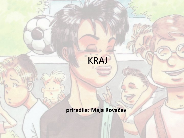 KRAJ priredila: Maja Kovačev KRAJ priredila: Maja Kovačev