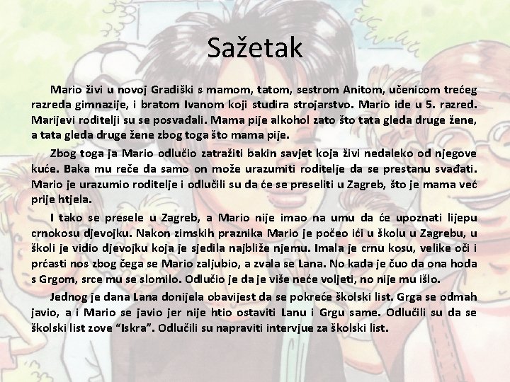 Sažetak Mario živi u novoj Gradiški s mamom, tatom, sestrom Anitom, učenicom trećeg razreda Sažetak Mario živi u novoj Gradiški s mamom, tatom, sestrom Anitom, učenicom trećeg razreda