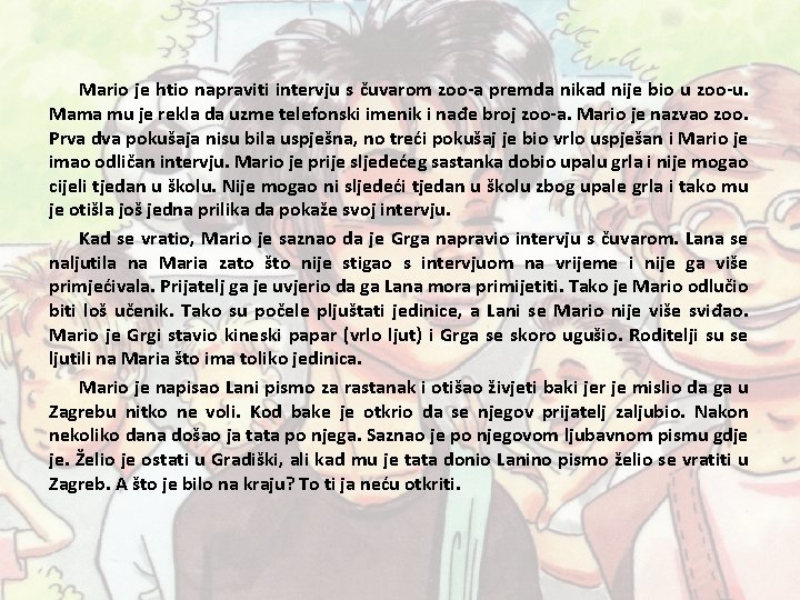 Mario je htio napraviti intervju s čuvarom zoo-a premda nikad nije bio u zoo-u. Mario je htio napraviti intervju s čuvarom zoo-a premda nikad nije bio u zoo-u.