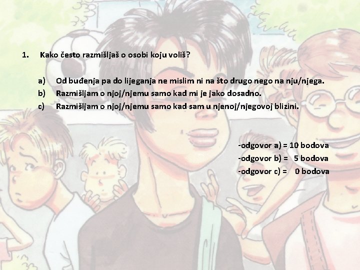 1. Kako često razmišljaš o osobi koju voliš? a) b) c) Od buđenja pa 1. Kako često razmišljaš o osobi koju voliš? a) b) c) Od buđenja pa
