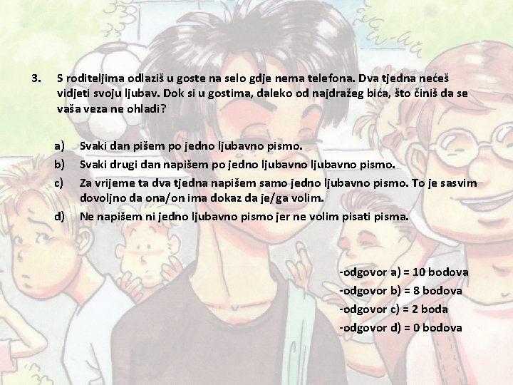 3. S roditeljima odlaziš u goste na selo gdje nema telefona. Dva tjedna nećeš 3. S roditeljima odlaziš u goste na selo gdje nema telefona. Dva tjedna nećeš