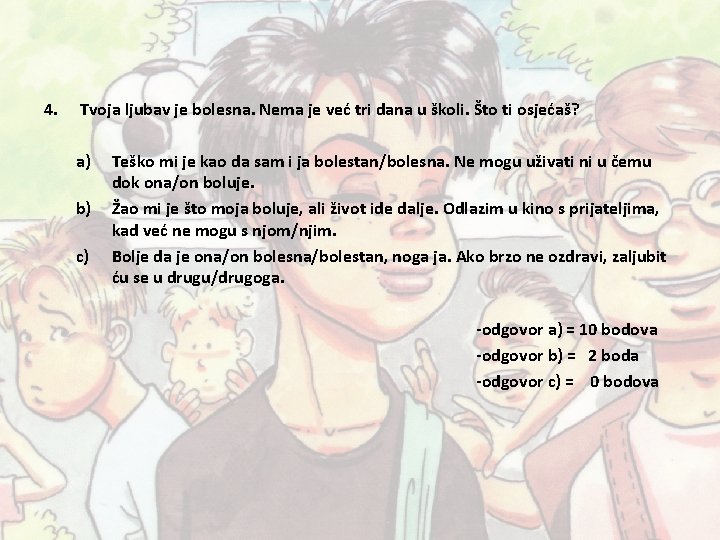 4. Tvoja ljubav je bolesna. Nema je već tri dana u školi. Što ti 4. Tvoja ljubav je bolesna. Nema je već tri dana u školi. Što ti