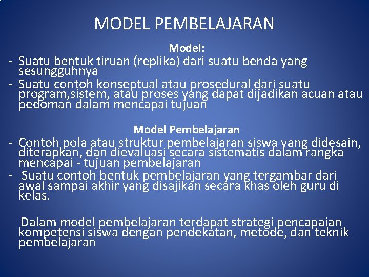 MODEL PEMBELAJARAN Model: - Suatu bentuk tiruan (replika) dari suatu benda yang sesungguhnya -