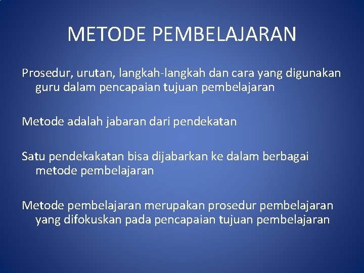 METODE PEMBELAJARAN Prosedur, urutan, langkah-langkah dan cara yang digunakan guru dalam pencapaian tujuan pembelajaran