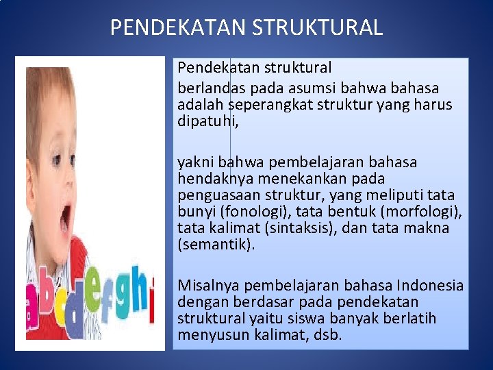 PENDEKATAN STRUKTURAL Pendekatan struktural berlandas pada asumsi bahwa bahasa adalah seperangkat struktur yang harus