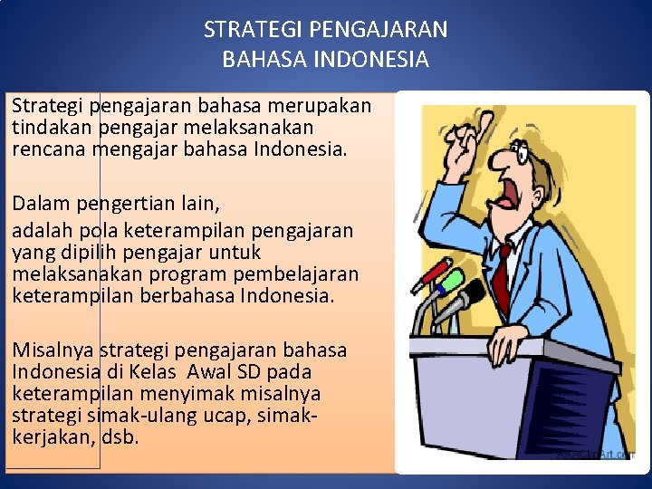 STRATEGI PENGAJARAN BAHASA INDONESIA Strategi pengajaran bahasa merupakan tindakan pengajar melaksanakan rencana mengajar bahasa