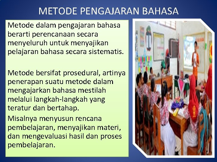 METODE PENGAJARAN BAHASA Metode dalam pengajaran bahasa berarti perencanaan secara menyeluruh untuk menyajikan pelajaran