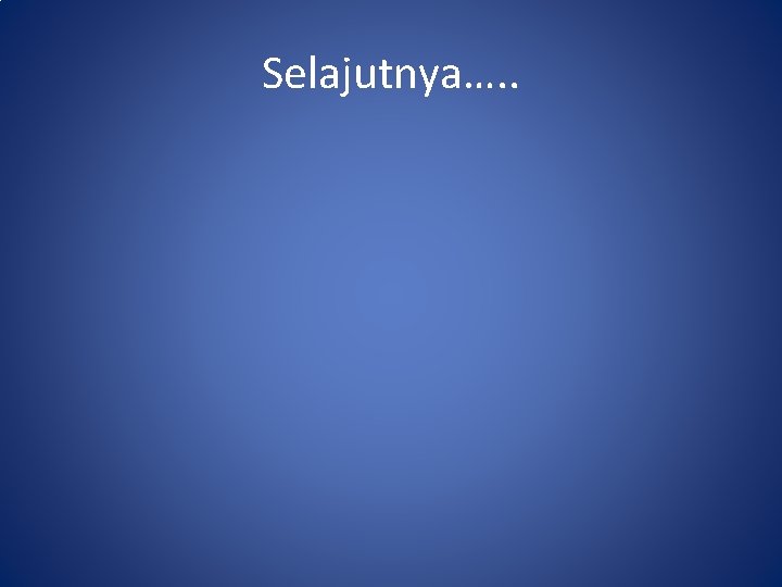 Selajutnya…. . 